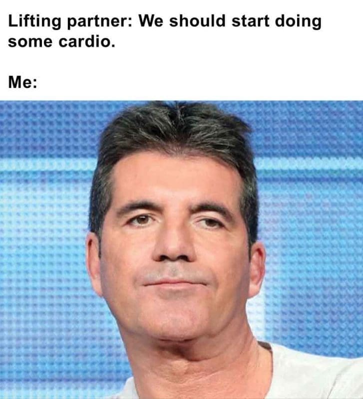 350 - Lifting Partner We Should Start Doing Some Cardio. Me