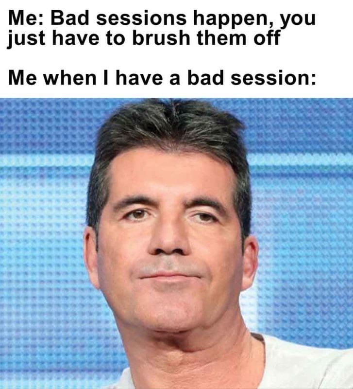 350 - Me Bad Sessions Happen, You Just Have To Brush Them Off Me When I Have A Bad Session