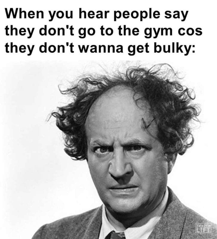357 - When You Hear People Say They Don't Go To The Gym Cos They Don't Wanna Get Bulky