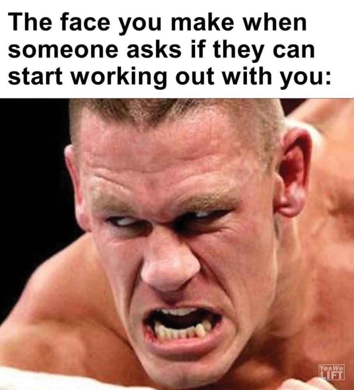 360 - The Face You Make When Someone Asks If They Can Start Working Out With You