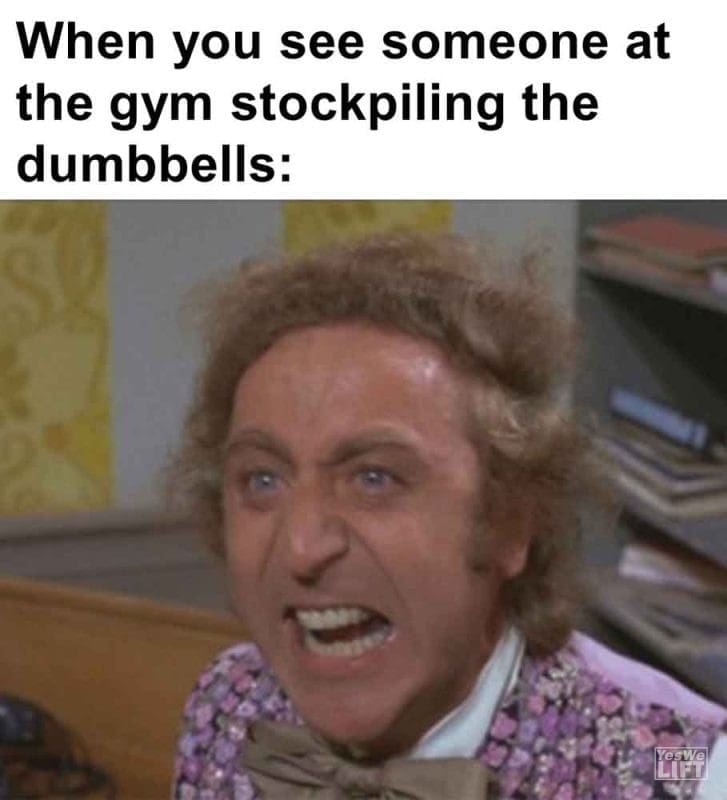 362 - When You See Someone At The Gym Stockpiling The Dumbbells