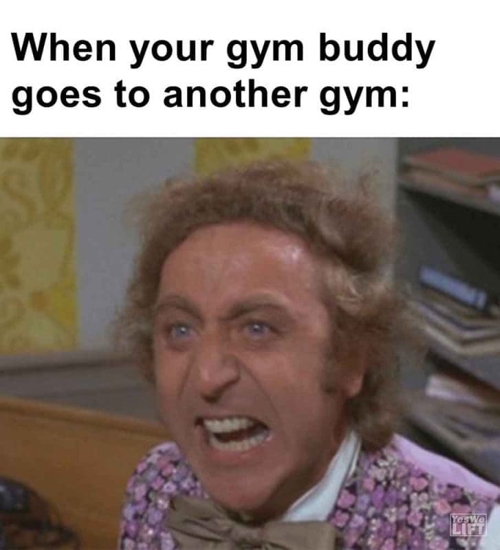 362 - When Your Gym Buddy Goes To Another Gym