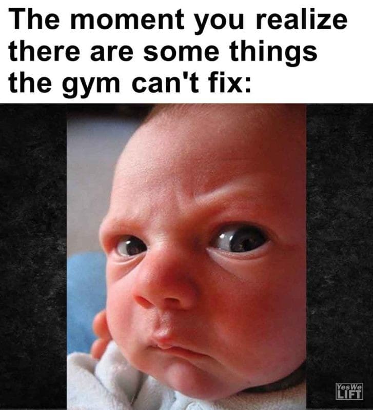 363 - The Moment You Realize There Are Some Things The Gym Can't Fix