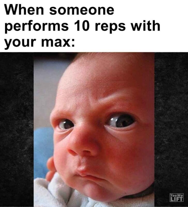 363   When Someone Performs 10 Reps With Your Max