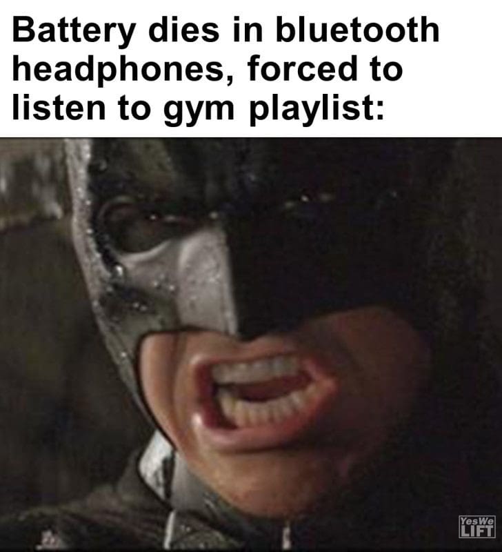 364 - Battery Dies In Bluetooth Headphones, Forced To Listen To Gym Playlist