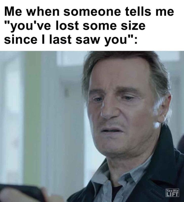 396 - Me When Someone Tells Me You've Lost Some Size Since I Last Saw You