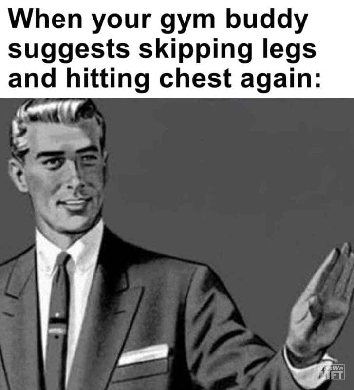 407 - When Your Gym Buddy Suggests Skipping Legs And Hitting Chest Again
