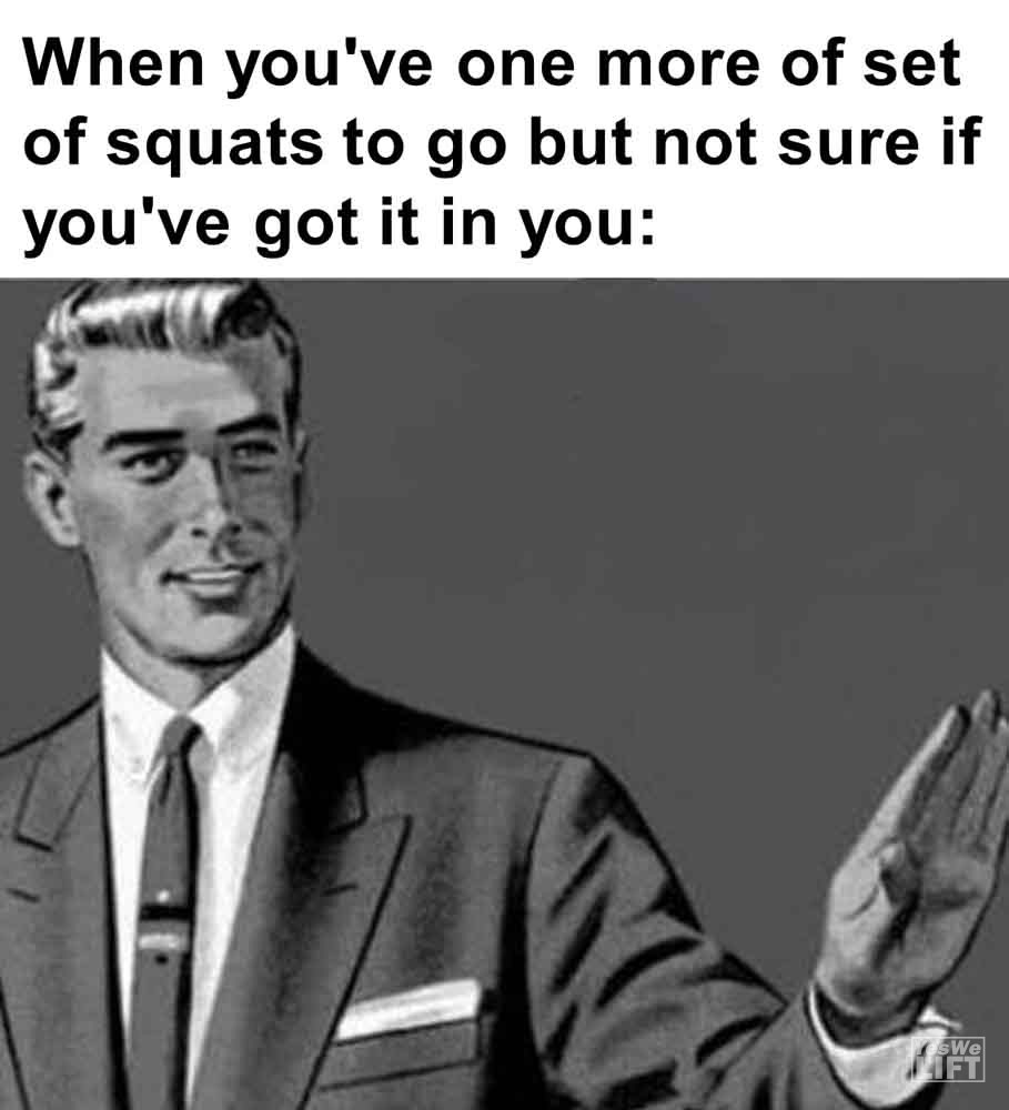 407   When You've One More Of Set Of Squats To Go But Not Sure If You've Got It In You