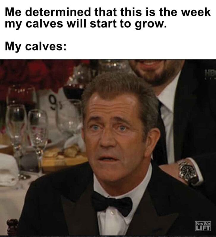 408   Me Determined That This Is The Week My Calves Will Start To Grow. My Calves