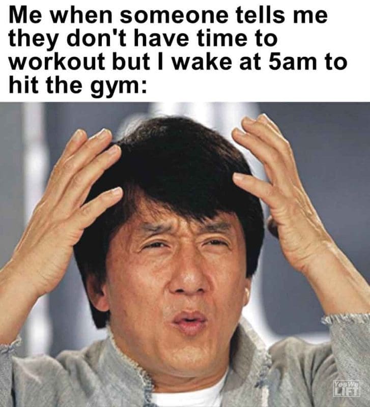 409 - Me When Someone Tells Me They Don't Have Time To Workout But I Wake At 5am To Hit The Gym