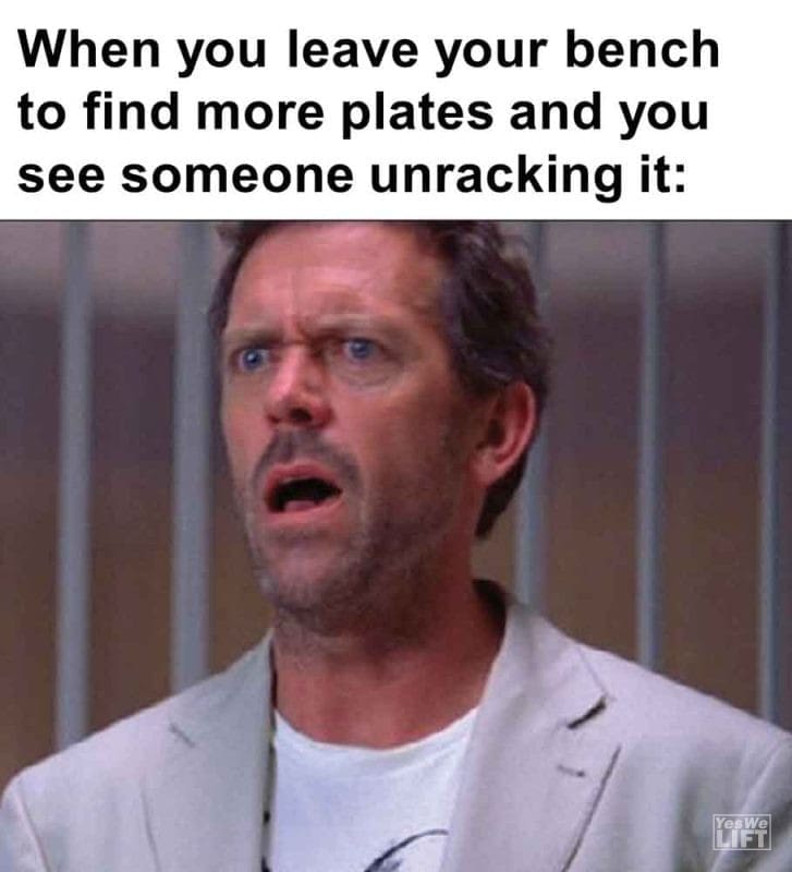 410 - When You Leave Your Bench To Find More Plates And You See Someone Unracking It