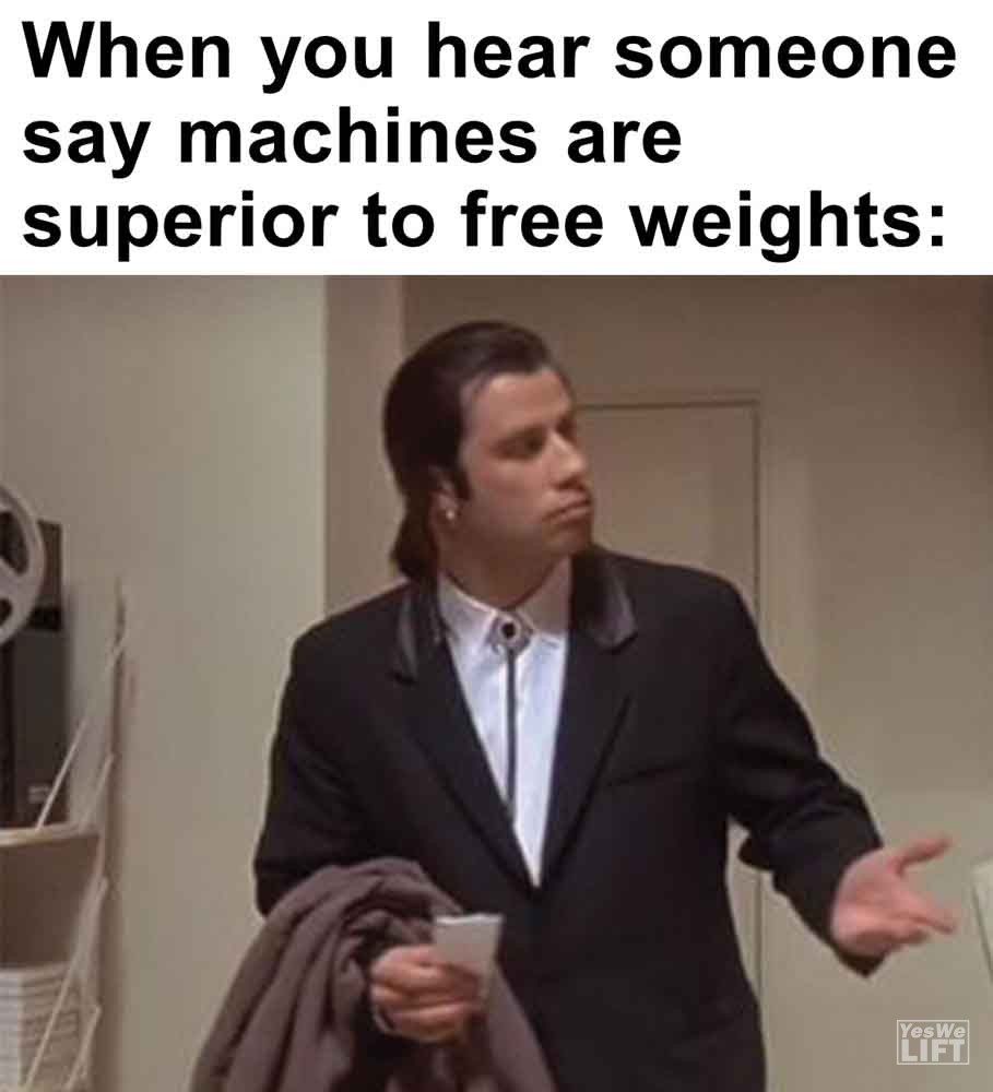 411   When You Hear Someone Say Machines Are Superior To Free Weights