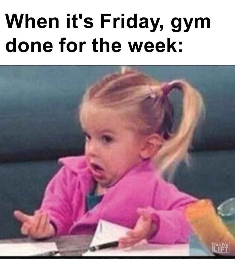 412   When It's Friday, Gym Done For The Week