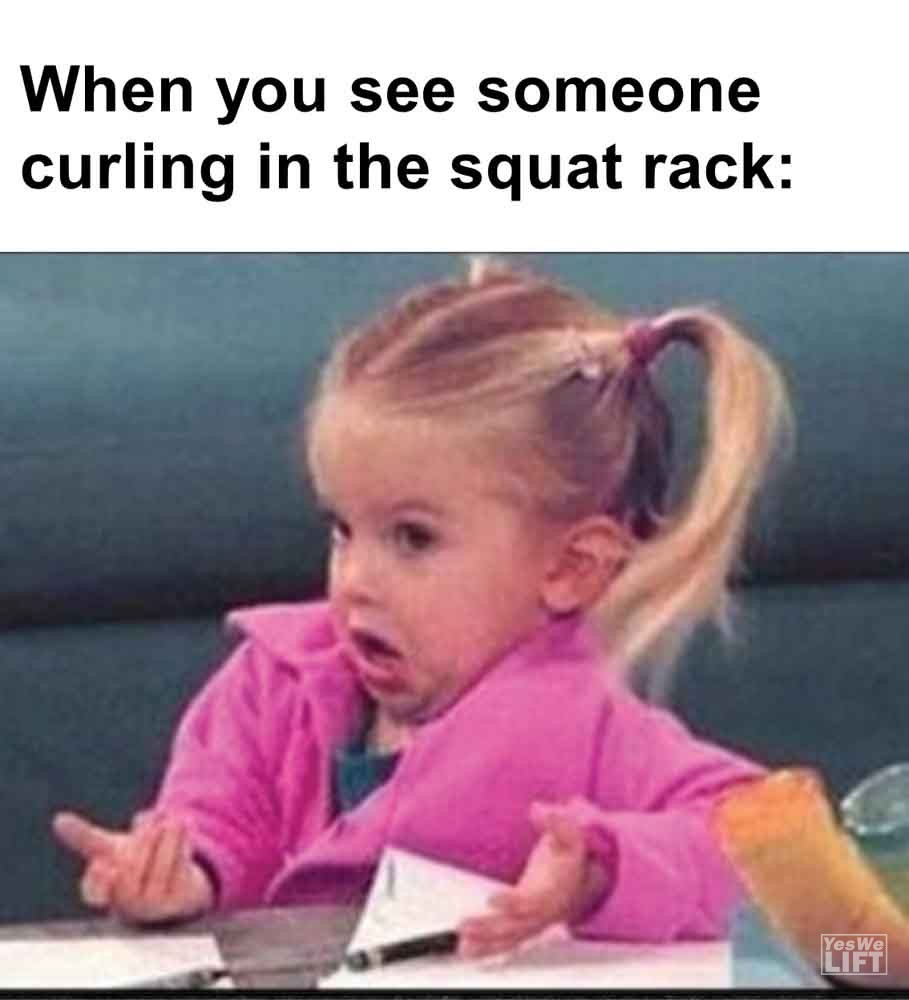 412   When You See Someone Curling In The Squat Rack