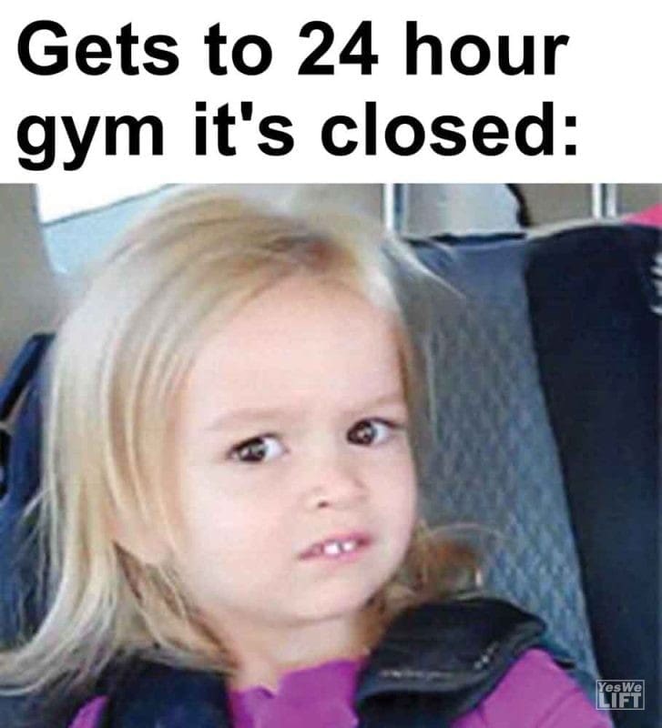 413 - Gets To 24 Hour Gym It's Closed