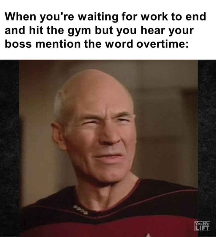 415 - When You're Waiting For Work To End And Hit The Gym But You Hear Your Boss Mention The Word Overtime