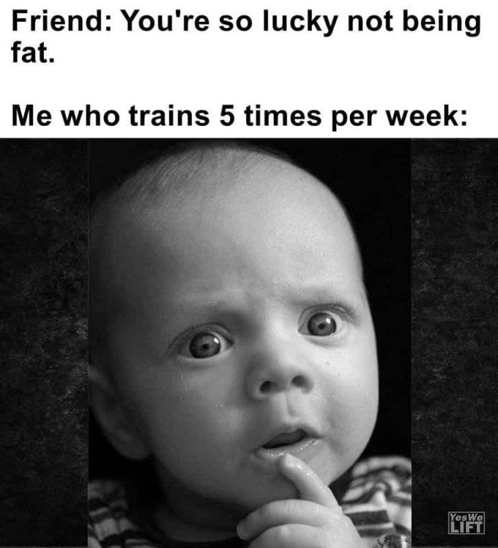 416 - Friend You're So Lucky Not Being Fat. Me Who Trains 5 Times Per Week