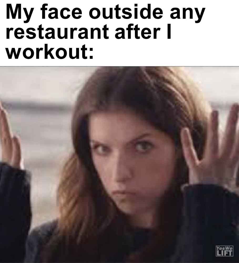 417   My Face Outside Any Restaurant After I Workout