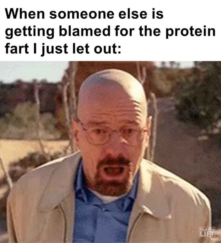 418 - When Someone Else Is Getting Blamed For The Protein Fart I Just Let Out