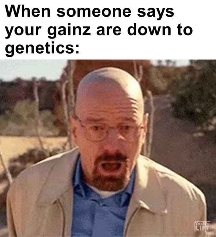 418 - When Someone Says Your Gainz Are Down To Genetics