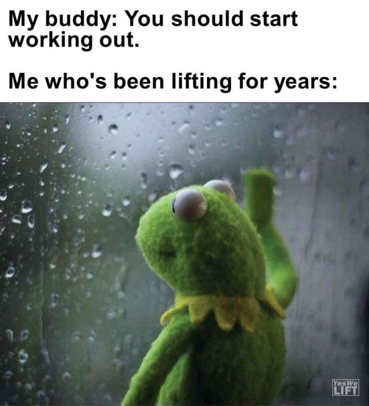 422 - My Buddy You Should Start Working Out. Me Who's Been Lifting For Years