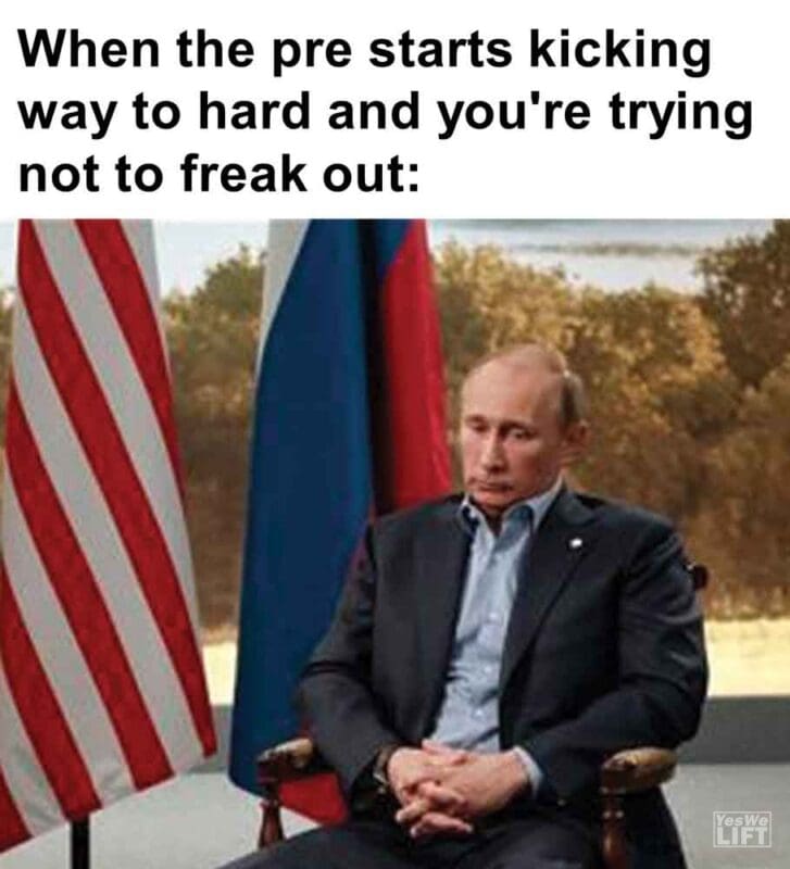 423   When The Pre Starts Kicking Way To Hard And You're Trying Not To Freak Out