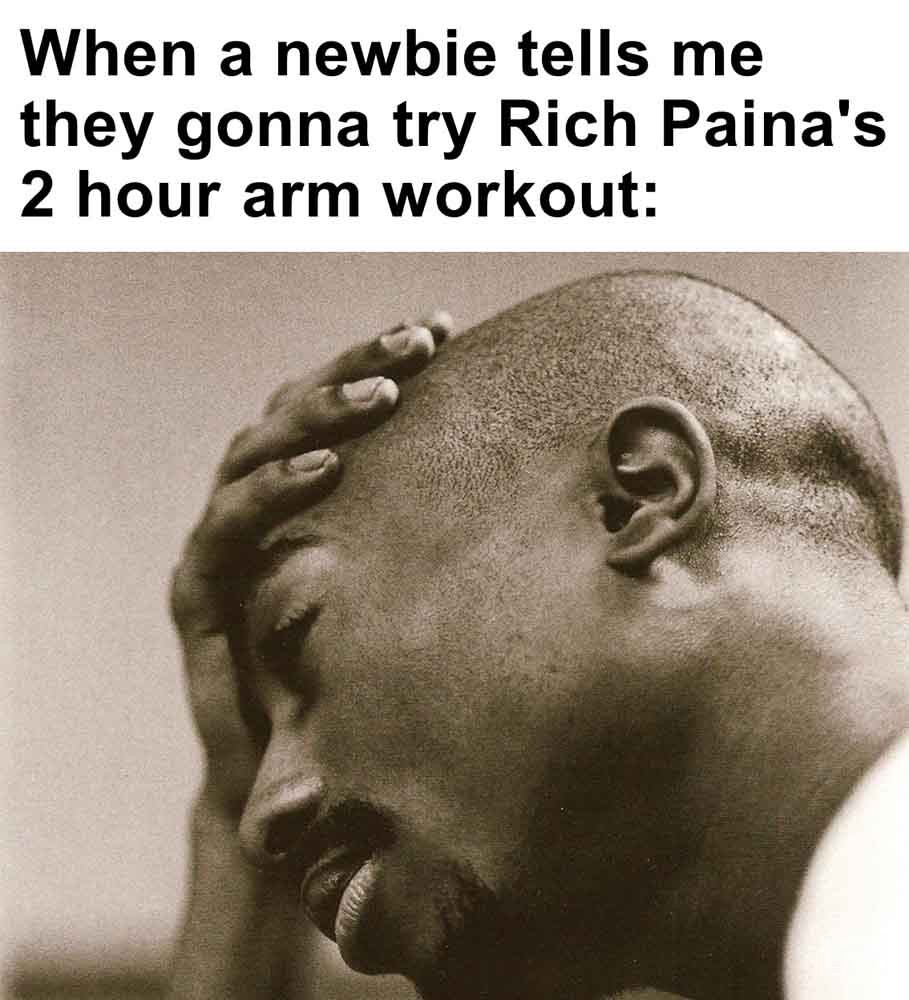 424 - When A Newbie Tells Me They Gonna Try Rich Paina's 2 Hour Arm Workout