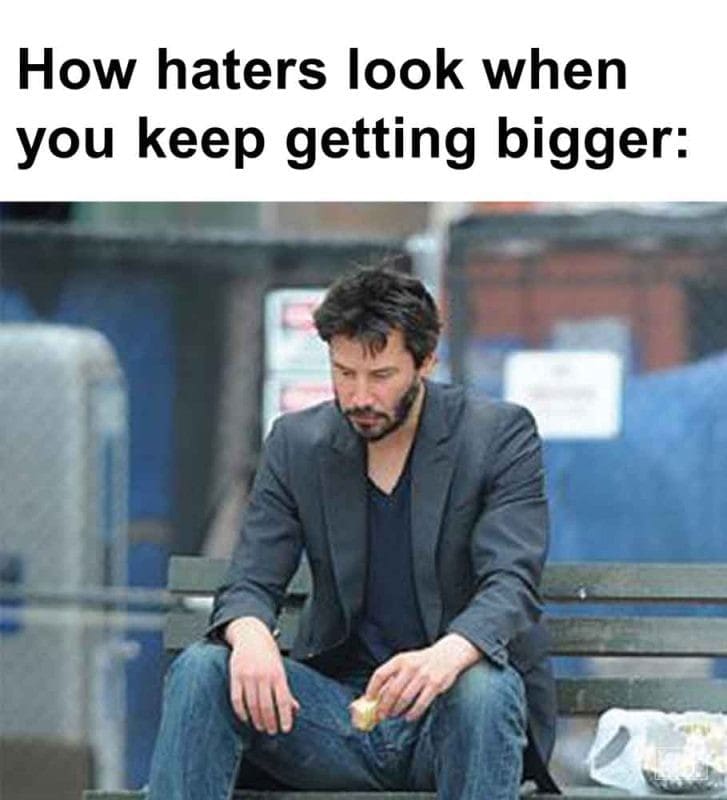 430 - How Haters Look When You Keep Getting Bigger