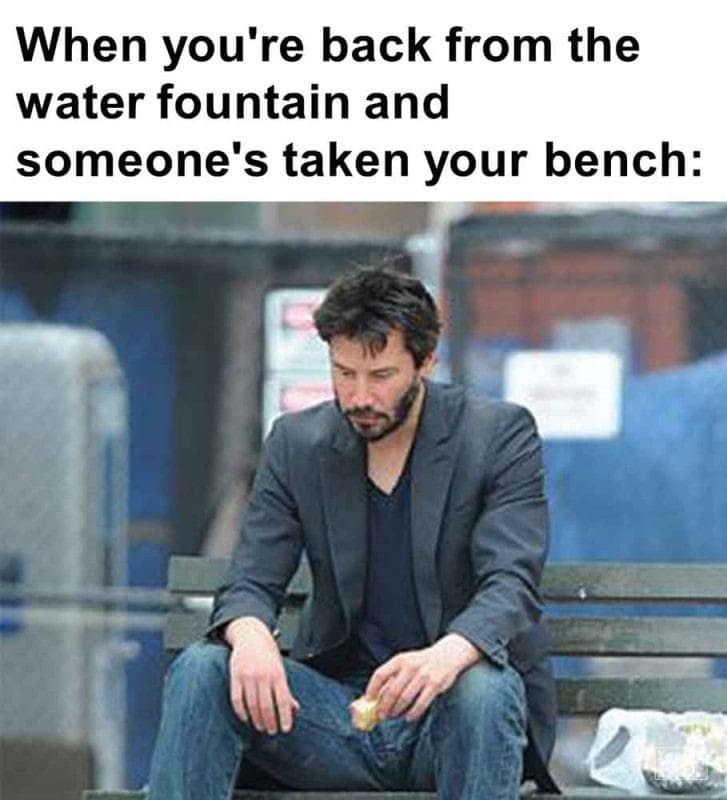 430 - When You're Back From The Water Fountain And Someone's Taken Your Bench