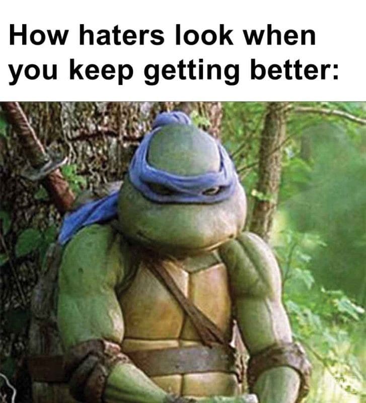 435 - How Haters Look When You Keep Getting Better