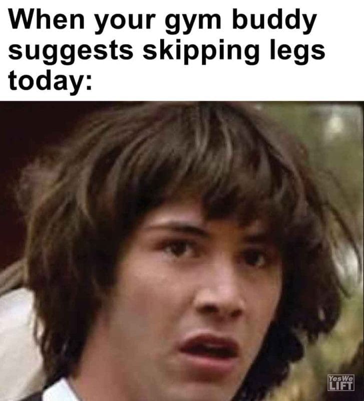 437 - When Your Gym Buddy Suggests Skipping Legs Today