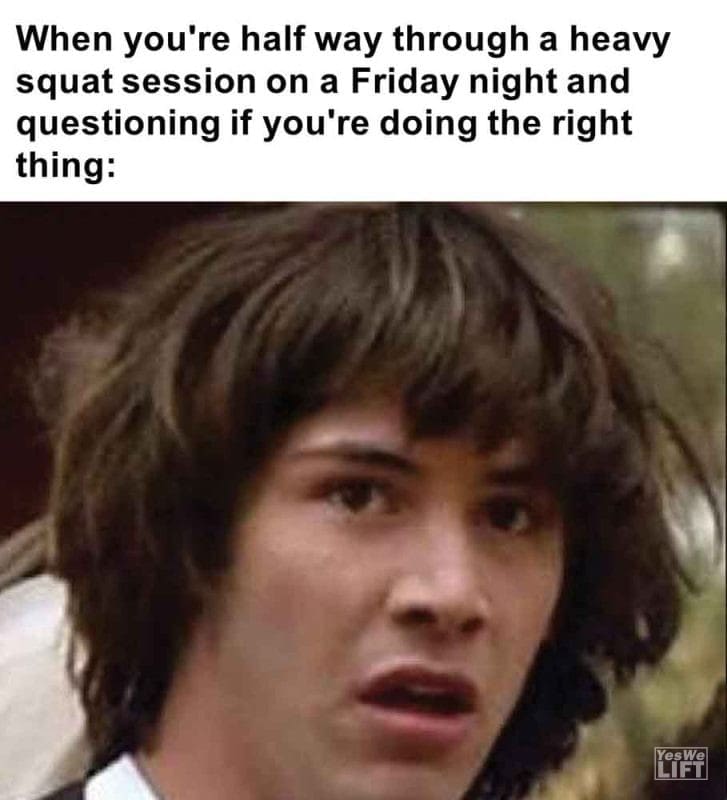 437 - When You're Half Way Through A Heavy Squat Session On A Friday Night And Questioning If You're Doing The Rig