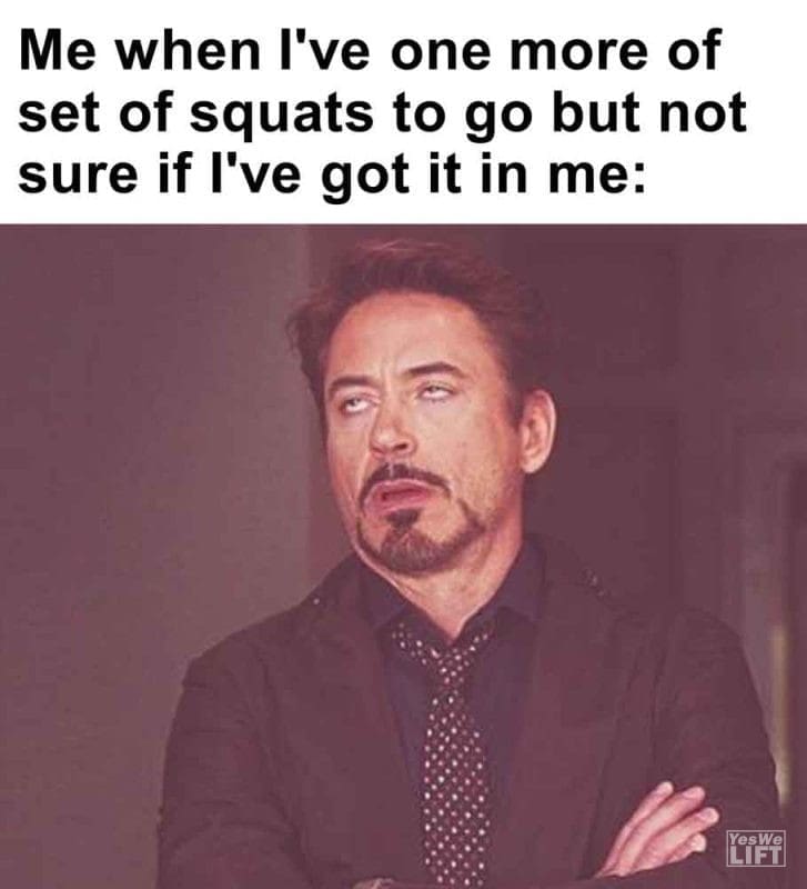 438 - Me When I've One More Of Set Of Squats To Go But Not Sure If I've Got It In Me