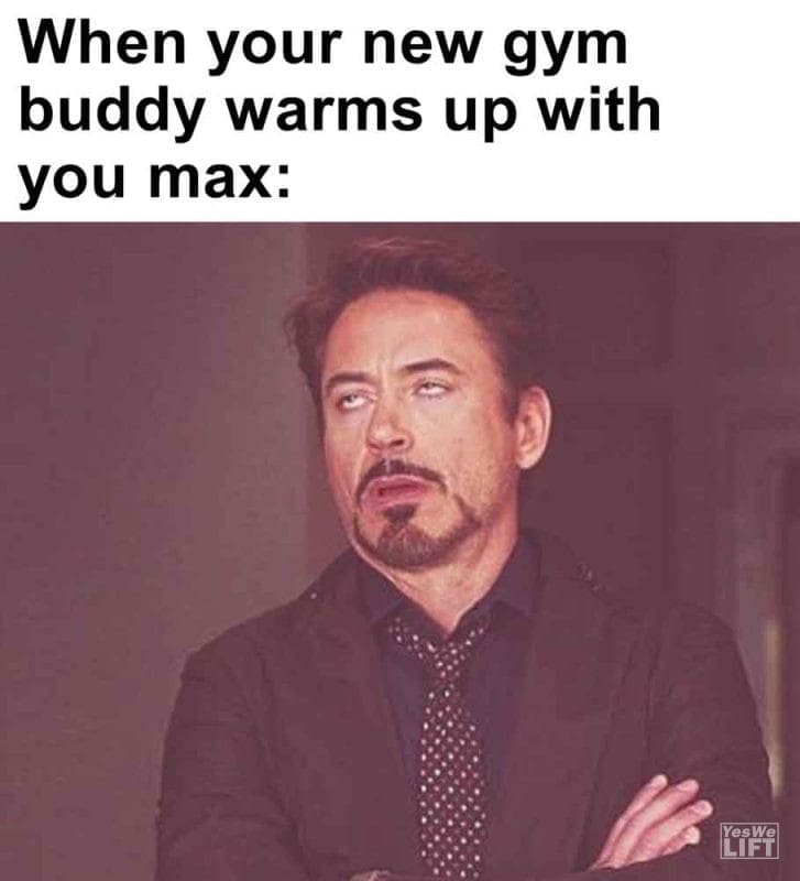 438 - When Your New Gym Buddy Warms Up With You Max