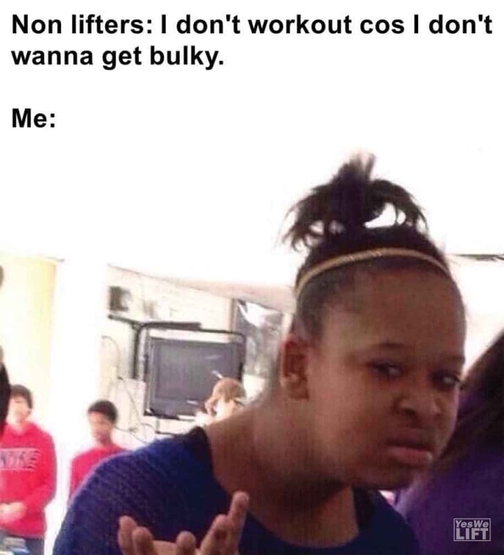 439 - Non Lifters I Don't Workout Cos I Don't Wanna Get Bulky. Me