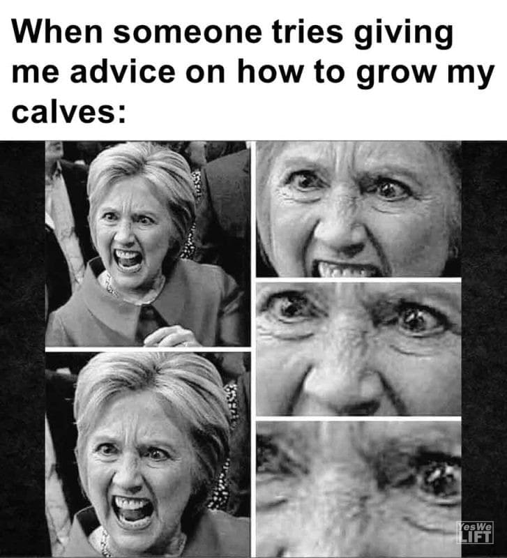 440 - When Someone Tries Giving Me Advice On How To Grow My Calves