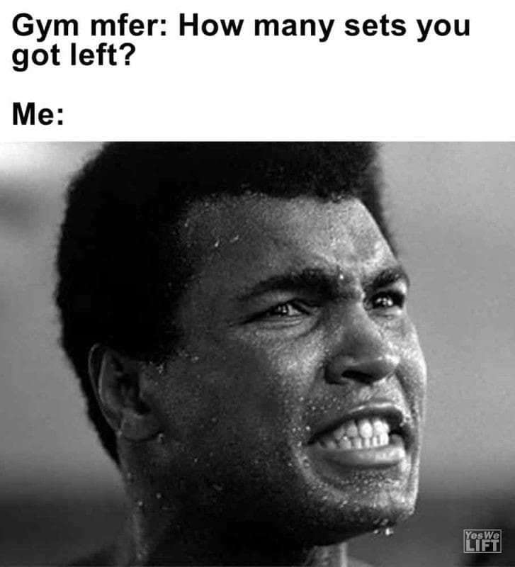 441 - Gym Mfer How Many Sets You Got Left Me