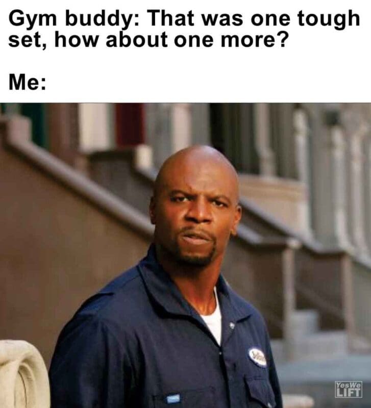 442   Gym Buddy That Was One Tough Set, How About One More Me