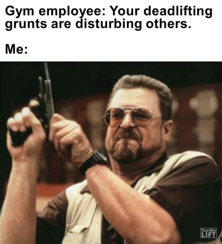 444   Gym Employee Your Deadlifting Grunts Are Disturbing Others. Me