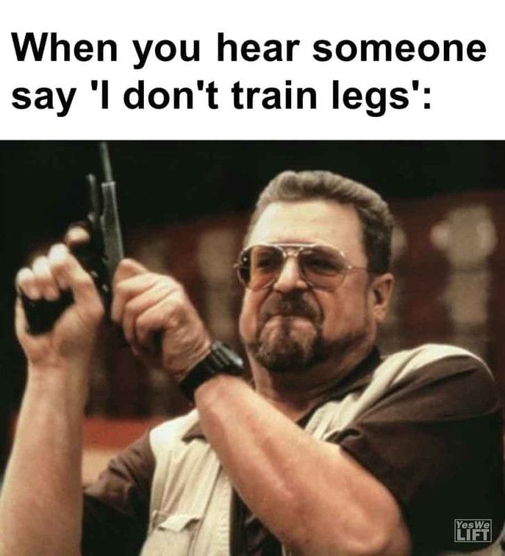 444 - When You Hear Someone Say 'i Don't Train Legs'