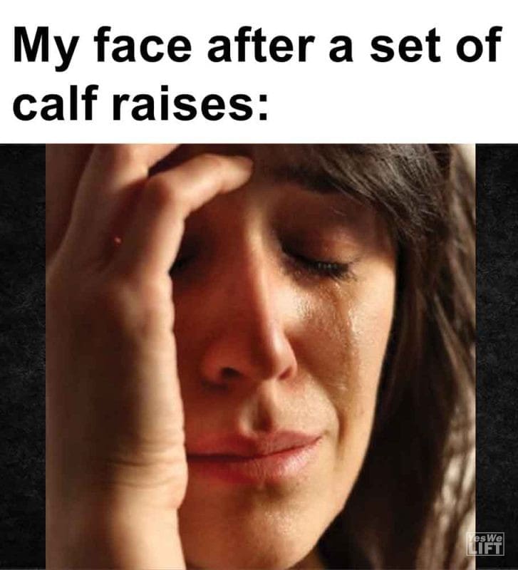 448 - My Face After A Set Of Calf Raises