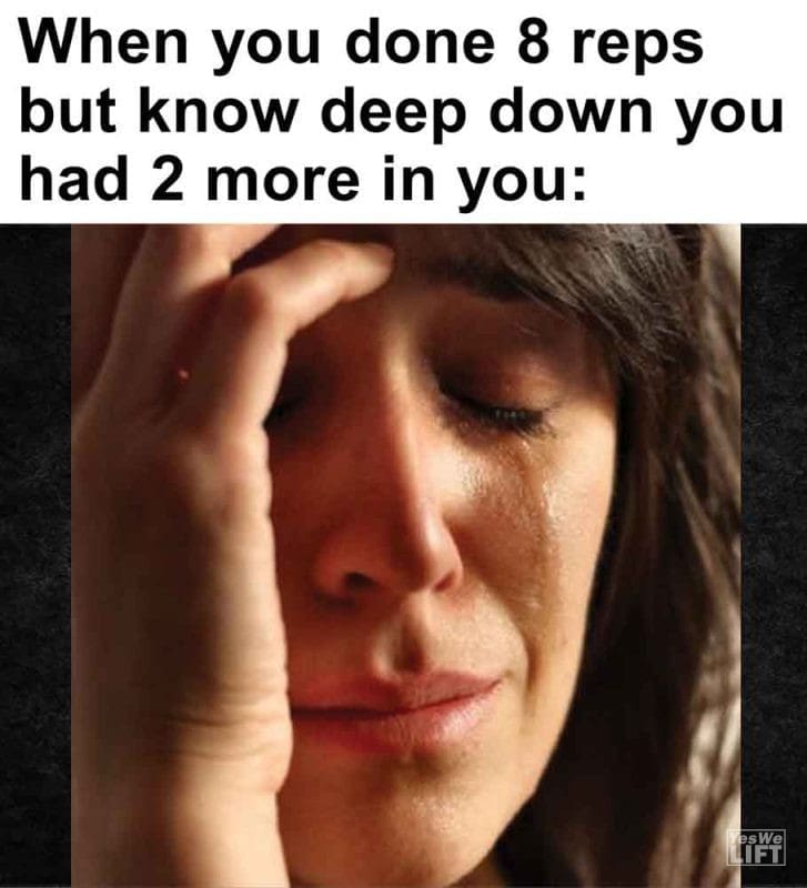 448 - When You Done 8 Reps But Know Deep Down You Had 2 More In You