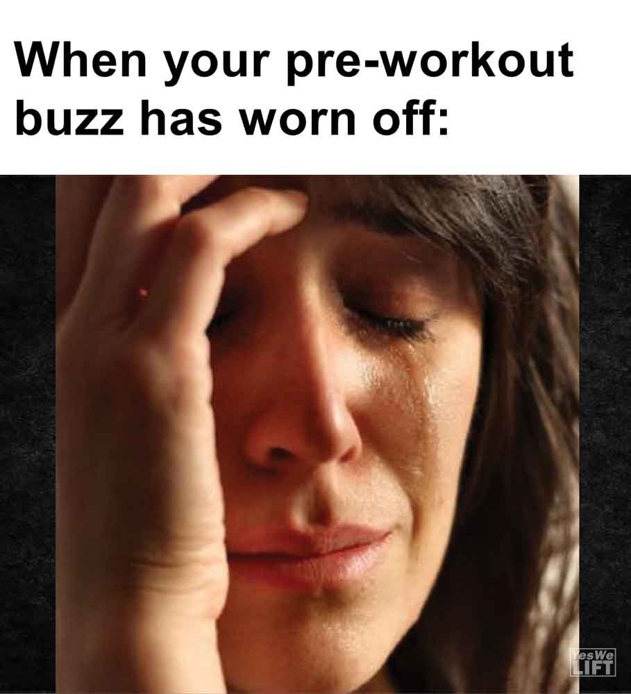 448   When Your Preworkout Buzz Has Worn Off
