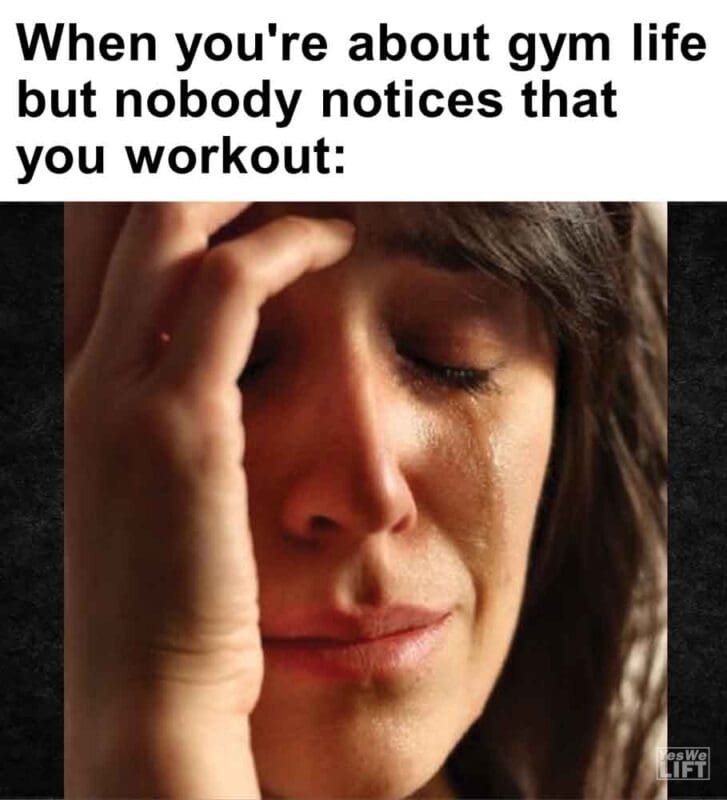 448   When You're About Gym Life But Nobody Notices That You Workout
