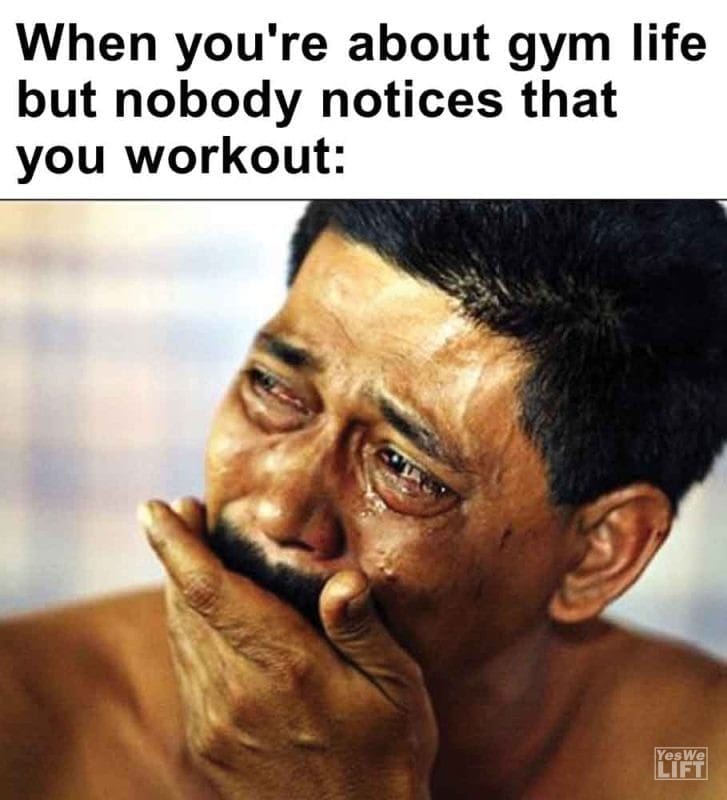 450 - When You're About Gym Life But Nobody Notices That You Workout