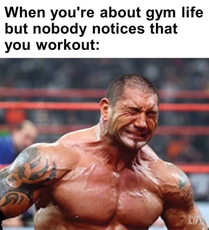 451 - When You're About Gym Life But Nobody Notices That You Workout