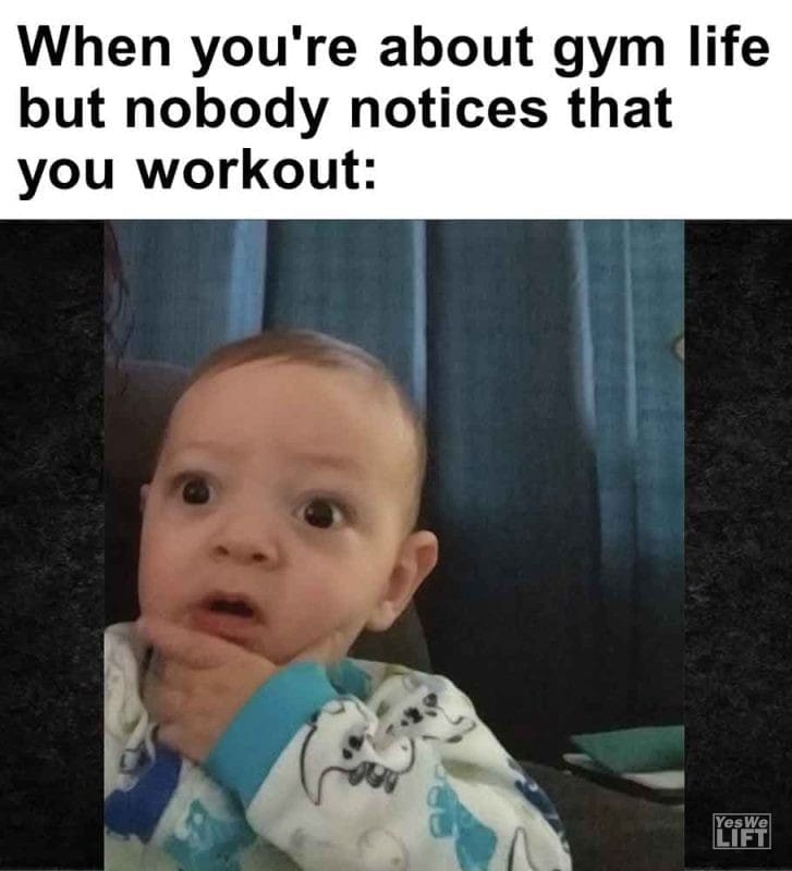 452 - When You're About Gym Life But Nobody Notices That You Workout