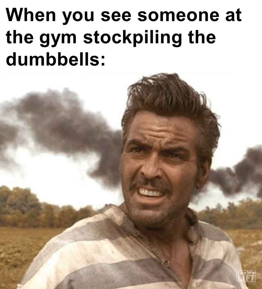 454 - When You See Someone At The Gym Stockpiling The Dumbbells