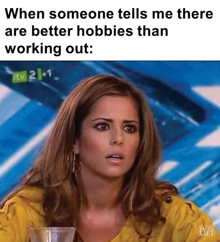 455   When Someone Tells Me There Are Better Hobbies Than Working Out