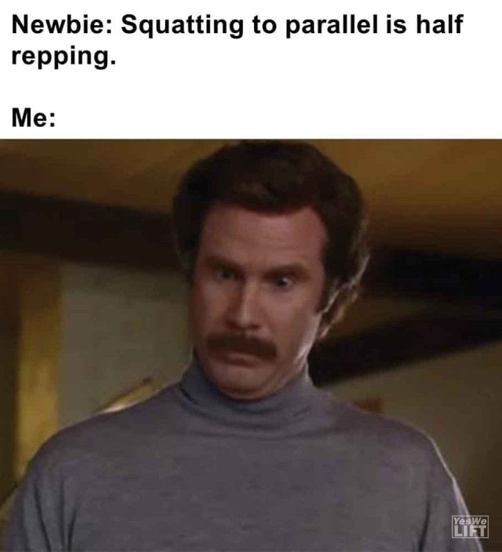 458 - Newbie Squatting To Parallel Is Half Repping. Me